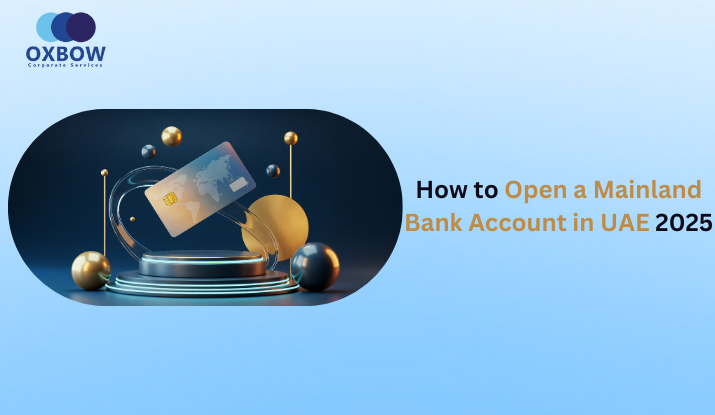 How to Open a Mainland Bank Account in UAE 2025